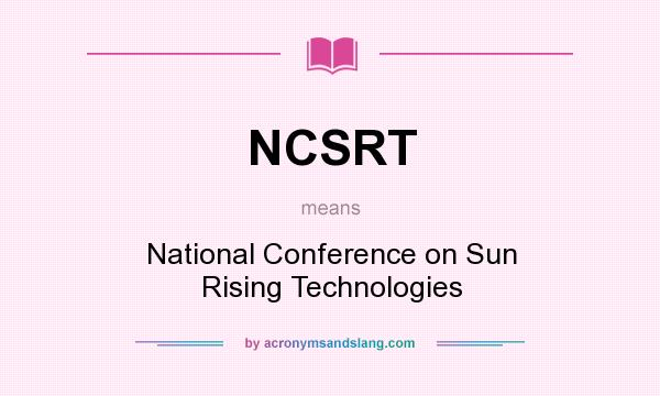 What does NCSRT mean? It stands for National Conference on Sun Rising Technologies