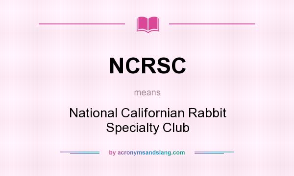 What does NCRSC mean? It stands for National Californian Rabbit Specialty Club