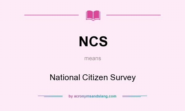 What does NCS mean? It stands for National Citizen Survey