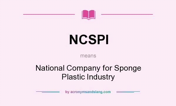 What does NCSPI mean? It stands for National Company for Sponge Plastic Industry