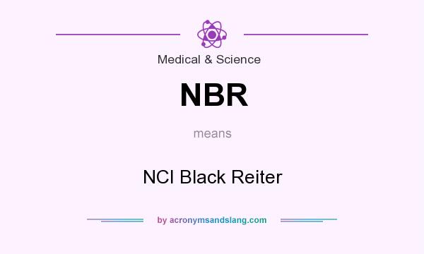 What does NBR mean? It stands for NCI Black Reiter