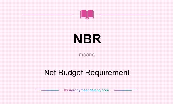 What does NBR mean? It stands for Net Budget Requirement