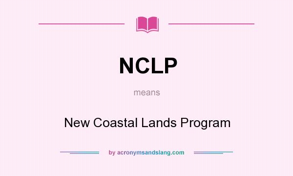 What does NCLP mean? It stands for New Coastal Lands Program