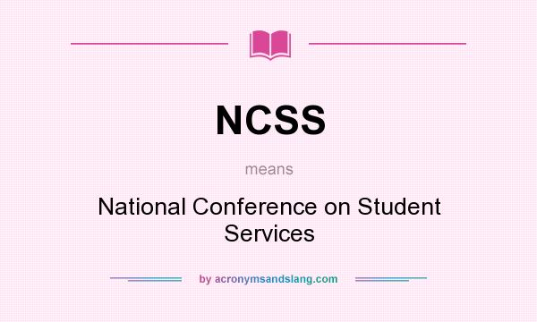What does NCSS mean? It stands for National Conference on Student Services