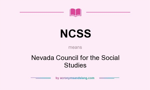 What does NCSS mean? It stands for Nevada Council for the Social Studies