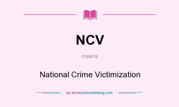 What does NCV mean? It stands for National Crime Victimization
