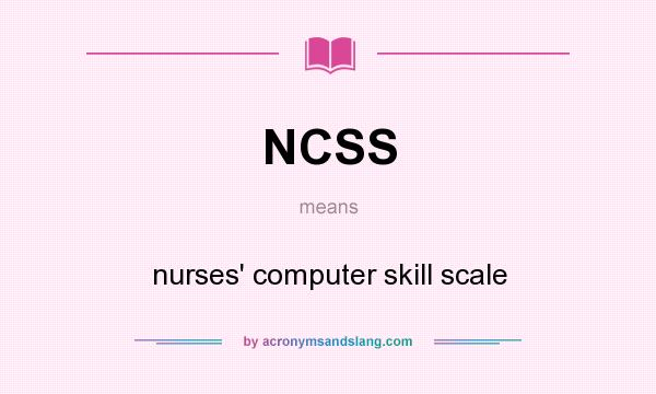 What does NCSS mean? It stands for nurses` computer skill scale