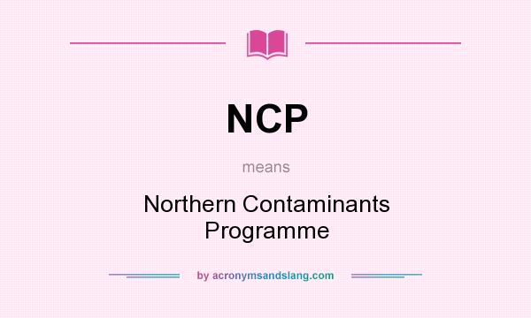 What does NCP mean? It stands for Northern Contaminants Programme