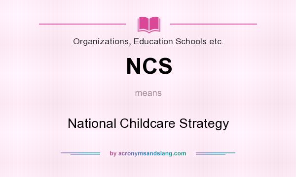 What does NCS mean? It stands for National Childcare Strategy