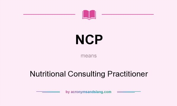 What does NCP mean? It stands for Nutritional Consulting Practitioner