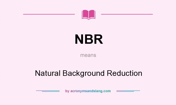 What does NBR mean? It stands for Natural Background Reduction