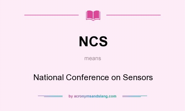 What does NCS mean? It stands for National Conference on Sensors