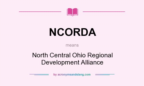 What does NCORDA mean? It stands for North Central Ohio Regional Development Alliance