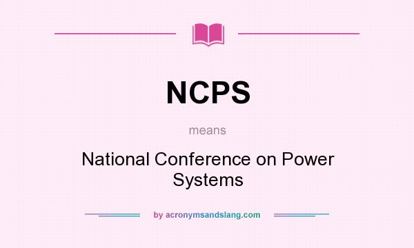 What does NCPS mean? It stands for National Conference on Power Systems