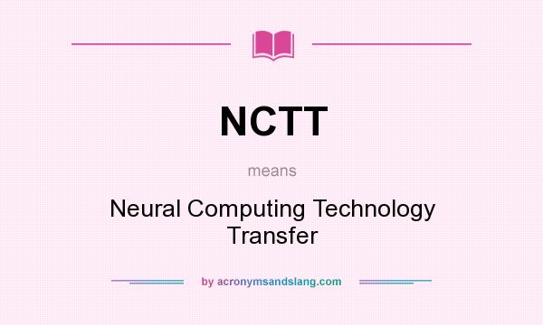 What does NCTT mean? It stands for Neural Computing Technology Transfer