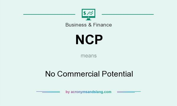 What does NCP mean? It stands for No Commercial Potential