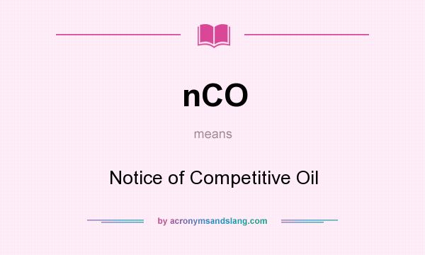 What does nCO mean? It stands for Notice of Competitive Oil