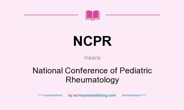 What does NCPR mean? It stands for National Conference of Pediatric Rheumatology