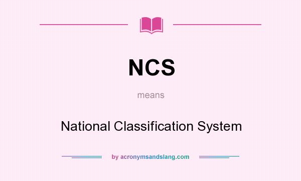 What does NCS mean? It stands for National Classification System