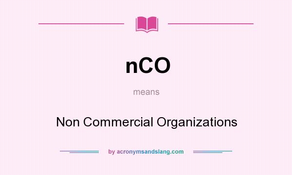 What does nCO mean? It stands for Non Commercial Organizations