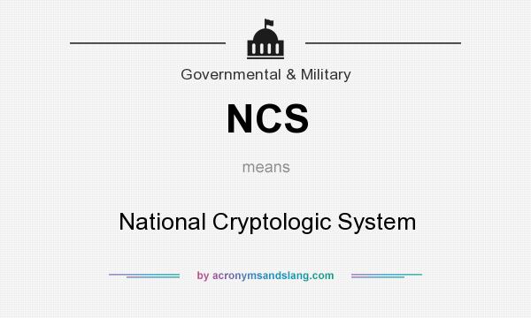 What does NCS mean? It stands for National Cryptologic System