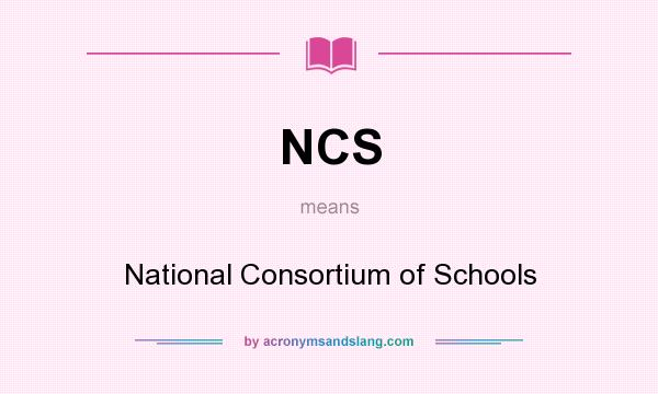What does NCS mean? It stands for National Consortium of Schools