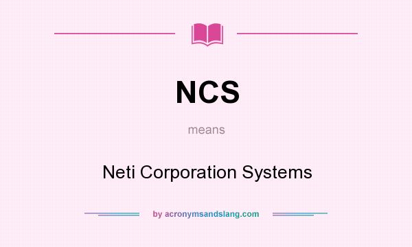 What does NCS mean? It stands for Neti Corporation Systems