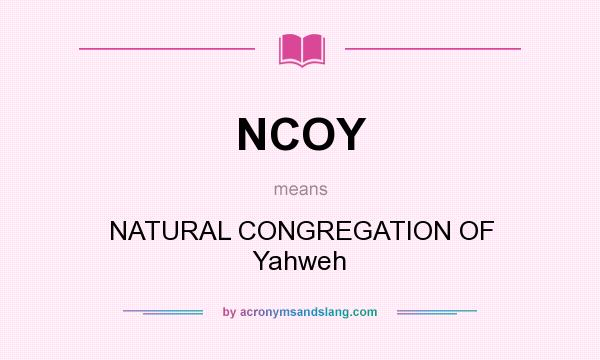 What does NCOY mean? It stands for NATURAL CONGREGATION OF Yahweh