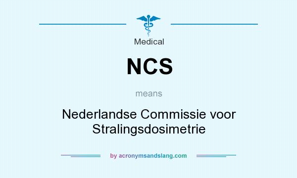 What does NCS mean? It stands for Nederlandse Commissie voor Stralingsdosimetrie