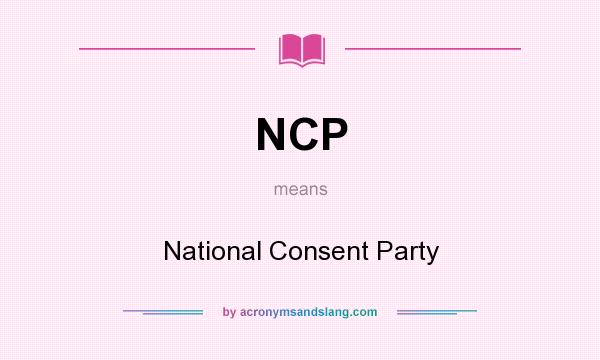 What does NCP mean? It stands for National Consent Party