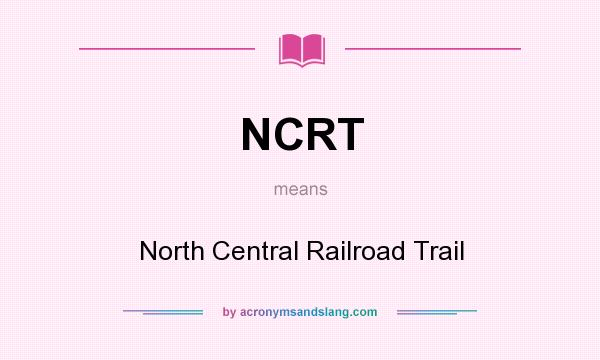What does NCRT mean? It stands for North Central Railroad Trail