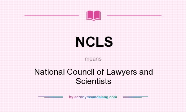 What does NCLS mean? It stands for National Council of Lawyers and Scientists