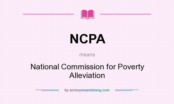 What does NCPA mean? It stands for National Commission for Poverty Alleviation