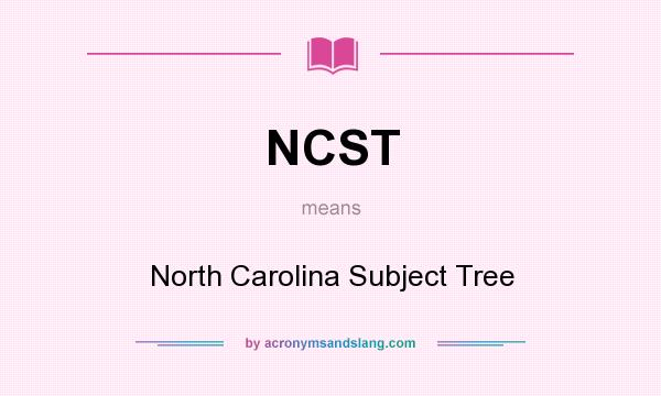 What does NCST mean? It stands for North Carolina Subject Tree