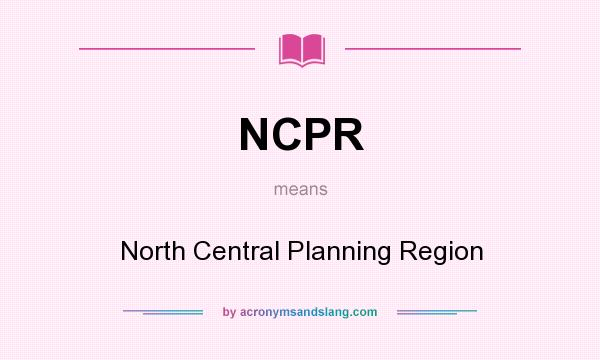 What does NCPR mean? It stands for North Central Planning Region