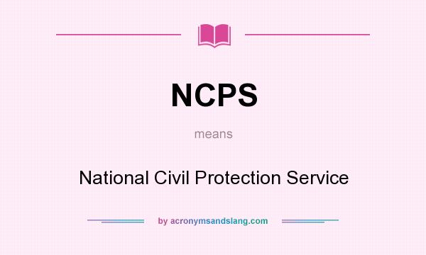 What does NCPS mean? It stands for National Civil Protection Service