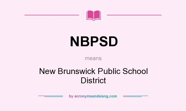 What does NBPSD mean? It stands for New Brunswick Public School District