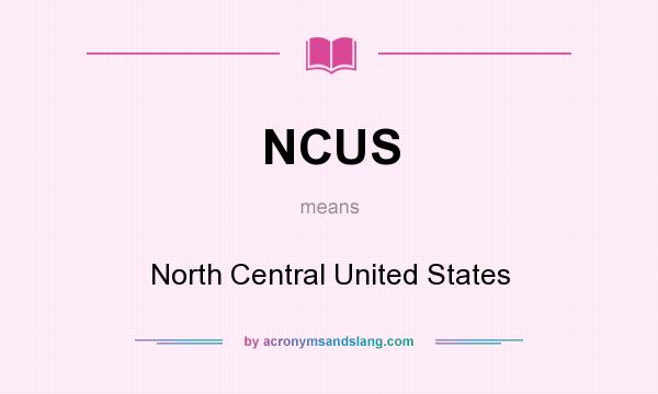 What does NCUS mean? It stands for North Central United States