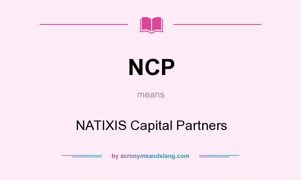 What does NCP mean? It stands for NATIXIS Capital Partners