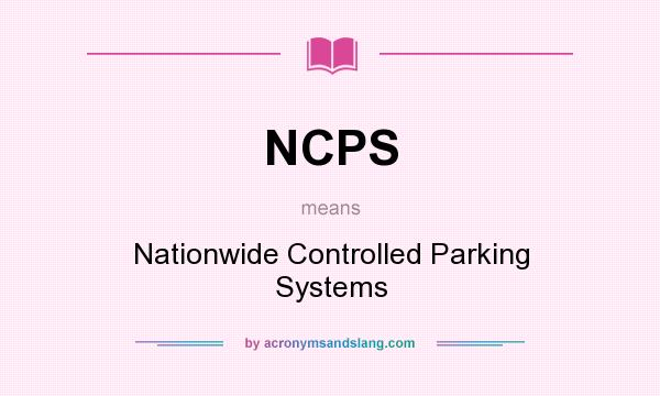 What does NCPS mean? It stands for Nationwide Controlled Parking Systems