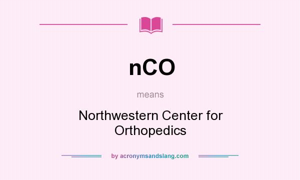 What does nCO mean? It stands for Northwestern Center for Orthopedics