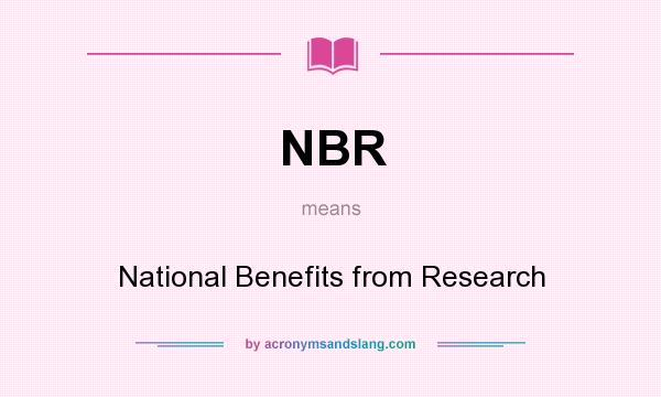 What does NBR mean? It stands for National Benefits from Research