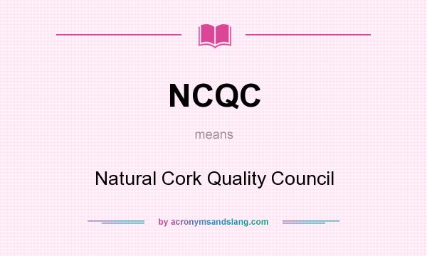 What does NCQC mean? It stands for Natural Cork Quality Council