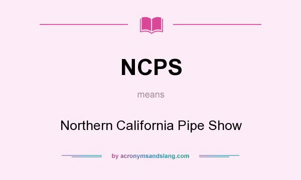 What does NCPS mean? It stands for Northern California Pipe Show