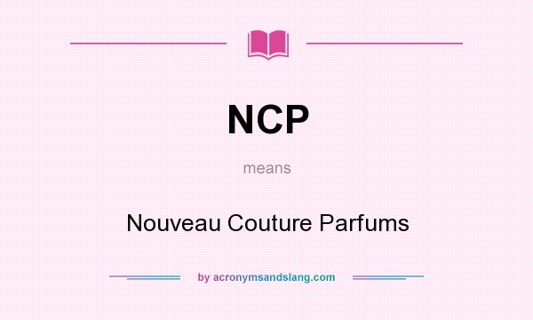 What does NCP mean? It stands for Nouveau Couture Parfums