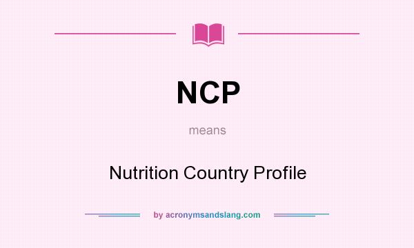What does NCP mean? It stands for Nutrition Country Profile