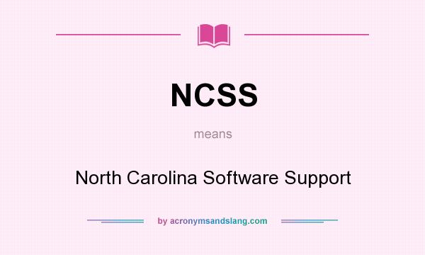 What does NCSS mean? It stands for North Carolina Software Support