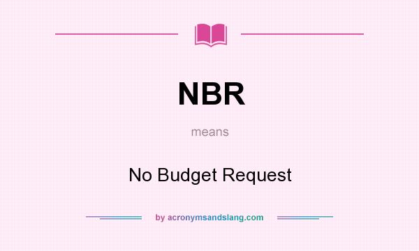 What does NBR mean? It stands for No Budget Request
