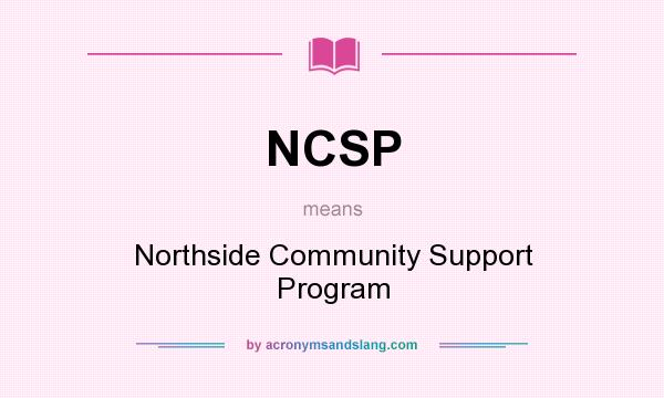 What does NCSP mean? It stands for Northside Community Support Program