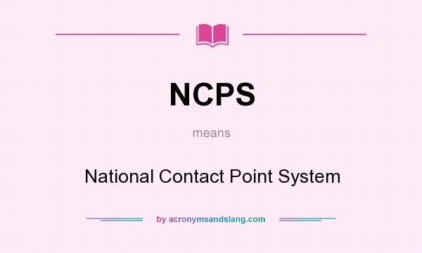 What does NCPS mean? It stands for National Contact Point System